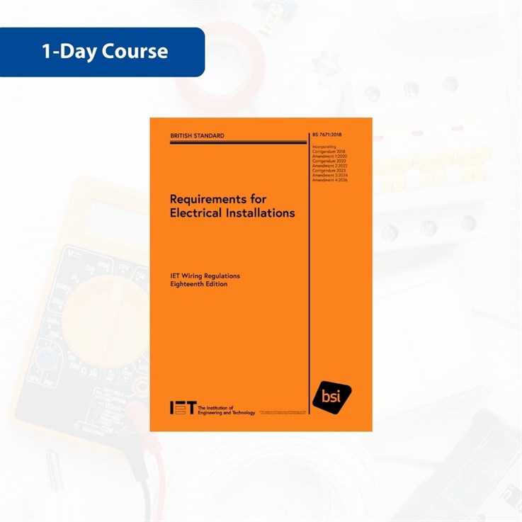 Requirements of Electrical Installations BS 7671:2018 18th Edition Wiring Regulations Amendment 4 - 1 Day Course